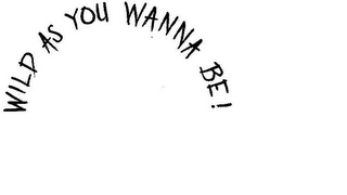 WILD AS YOU WANNA BE! logo