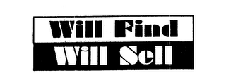 WILL FIND WILL SELL
