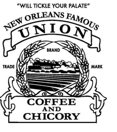 "WILL TICKLE YOUR PALATE" NEW ORLEANS FAMOUS UNION BRAND TRADE MARK COFFEE AND CHICORY logo
