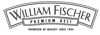 WILLIAM FISCHER PREMIUM DELI TRADITION OF QUALITY SINCE 1904 logo
