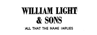 WILLIAM LIGHT & SONS ALL THAT THE NAME IMPLIES logo