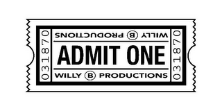 WILLY B PRODUCTIONS ADMIT ONE 031870 WILLY B PRODUCTIONS 031870 logo