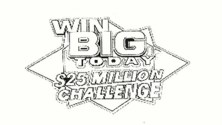 WIN BIG TODAY $25 MILLION CHALLENGE logo
