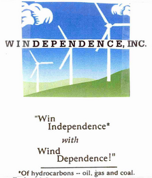 WINDEPENDENCE, INC. "WIN INDEPENDENCE* WITH WIND DEPENDENCE!" *OF HYDROCARBONS - OIL, GAS AND COAL. logo