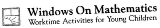 WINDOWS ON MATHEMATICS WORKTIME ACTIVITIES FOR YOUNG CHILDREN