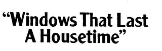 "WINDOWS THAT LAST A HOUSETIME" logo