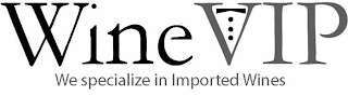 WINE VIP WE SPECIALIZE IN IMPORTED WINES