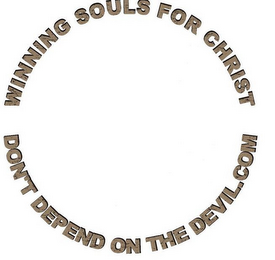 WINNING SOULS FOR CHRIST DON'T DEPEND ON THE DEVIL.COM logo