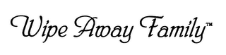 WIPE AWAY FAMILY logo
