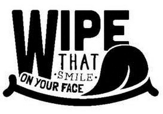 WIPE THAT · SMILE · ON YOUR FACE logo