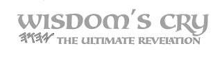 WISDOM'S CRY THE ULTIMATE REVELATION logo