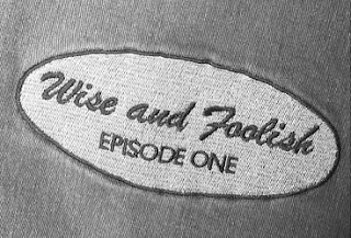 WISE AND FOOLISH EPISODE ONE logo
