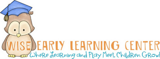 WISE EARLY LEARNING CENTER WHERE LEARNING AND PLAY MEET, CHILDREN GROW! logo