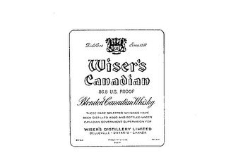 WISER'S CANADIAN DISTILLERS SINCE 1857 W 86.8 U.S. PROOF BLENDED CANADIAN WHISKY THESE RARE SELECTED WHISKIES HAVE BEEN DISTILLED AGED AND BOTTLED UNDER CANADIAN GOVERNMENT SUPERVISION FOR WISER'S DISTILLERY LIMITED BELLEVILLE ONTARIO CANADA PRODUCT OF CANADA logo