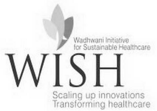WISH -WADHWANI INITIATIVE FOR SUSTAINABLE HEALTHCARE, SCALING UP INNOVATIONS, TRANSFORMING HEALTHCARE logo