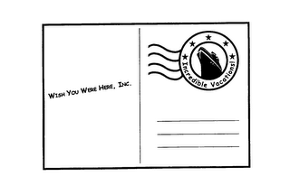 WISH YOU WERE HERE, INC.  INCREDIBLE VACATIONS! logo