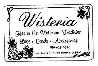 WISTERIA GIFTS IN THE VICTORIAN TRADITION LACE - CARDS - ACCESSORIES 916-626-4946 366 MAIN STREET HISTORIC PLACERVILLE CA 95667 logo