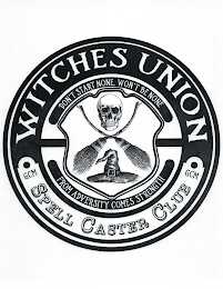 WITCHES UNION DON'T START NONE, WON'T BE NONE FROM ADVERSITY COMES STRENGTH GCM SPELL CASTER CLUB logo