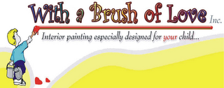 WITH A BRUSH OF LOVE INC. INTERIOR PAINTING ESPECIALLY DESIGNED FOR YOUR CHILD... logo
