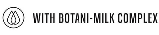 WITH BOTANI-MILK COMPLEX logo