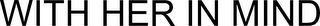 WITH HER IN MIND logo