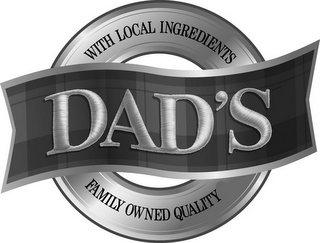 WITH LOCAL INGREDIENTS DAD'S FAMILY OWNED QUALITY logo