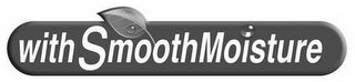 WITH SMOOTHMOISTURE logo