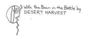 WITH THE BEAN IN THE BOTTLE BY DESERT HARVEST logo