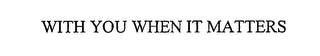 WITH YOU WHEN IT MATTERS logo