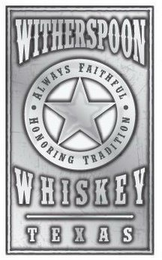 WITHERSPOON WHISKEY ALWAYS FAITHFUL HONORING TRADITION TEXAS logo