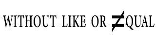 WITHOUT LIKE OR QUAL logo