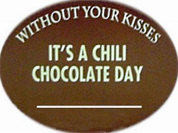 WITHOUT YOUR KISSES IT'S A CHILI CHOCOLATE DAY logo