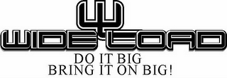 WL WIDE LOAD DO IT BIG BRING IT ON BIG! logo