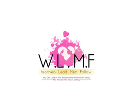 W.L.M.F WOMEN LEAD MEN FOLLOW YOU CAN LEAD IN YOUR RELATIONSHIP WHILE STILL LETTING THE MAN DO THE HEAVY LIFTING logo