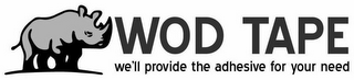 WOD TAPE WE'LL PROVIDE THE ADHESIVE FOR YOUR NEED logo