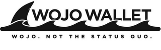 WOJO WALLET WOJO. NOT THE STATUS QUO. logo