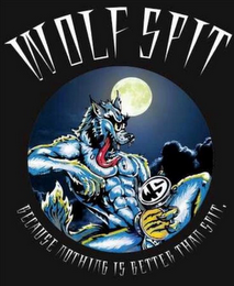WOLF SPIT BECAUSE NOTHING IS BETTER THAN SPIT. WS logo