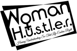 WOMAN H.U.S.T.L.E.R HAVING UNDERSTANDING SO THAT LIFE EVOLVES RIGHT logo