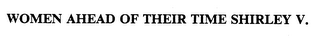 WOMEN AHEAD OF THEIR TIME SHIRLEY V. logo