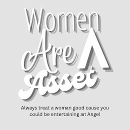 WOMEN ARE A ASSET ALWAYS TREAT A WOMAN GOOD CAUSE YOU COULD BE ENTERTAINING AN ANGEL logo