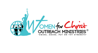 WOMEN FOR CHRIST OUTREACH MINISTRIES AWAKE AWAKE PUT ON THY STRENGTH logo