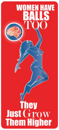 WOMEN HAVE BALLS TOO THEY JUST GROW THEM HIGHER logo