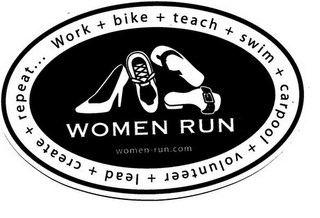 WOMEN RUN WOMEN-RUN.COM WORK + BIKE + LEAD + SWIM + VOLUNTEER + TEACH + CARPOOL + CREATE + REPEAT... logo