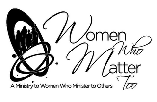 WOMEN WHO MATTER TOO A MINISTRY TO WOMEN WHO MINISTER TO OTHERS logo