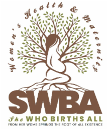 WOMEN'S HEALTH & MATERNITY SWBA SHE WHO BIRTHS ALL FROM HER WOMB SPRINGS THE ROOT OF ALL EXISTENCE logo