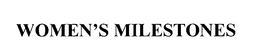WOMEN'S MILESTONES logo
