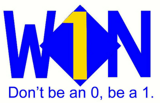 WON 1 DON'T BE AN 0, BE A 1. logo