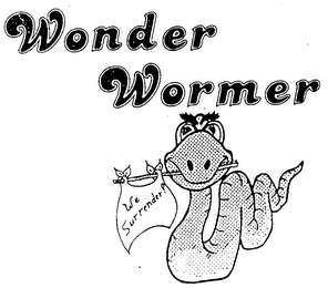 WONDER WORMER WE SURRENDER!