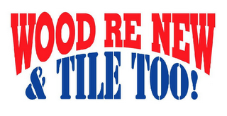WOOD RE NEW & TILE TOO! logo