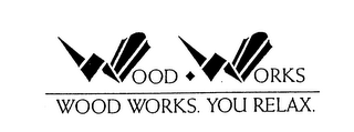 WOOD WORKS WOOD WORKS. YOU RELAX. logo